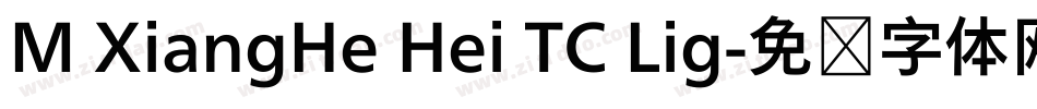 M XiangHe Hei TC Lig字体转换